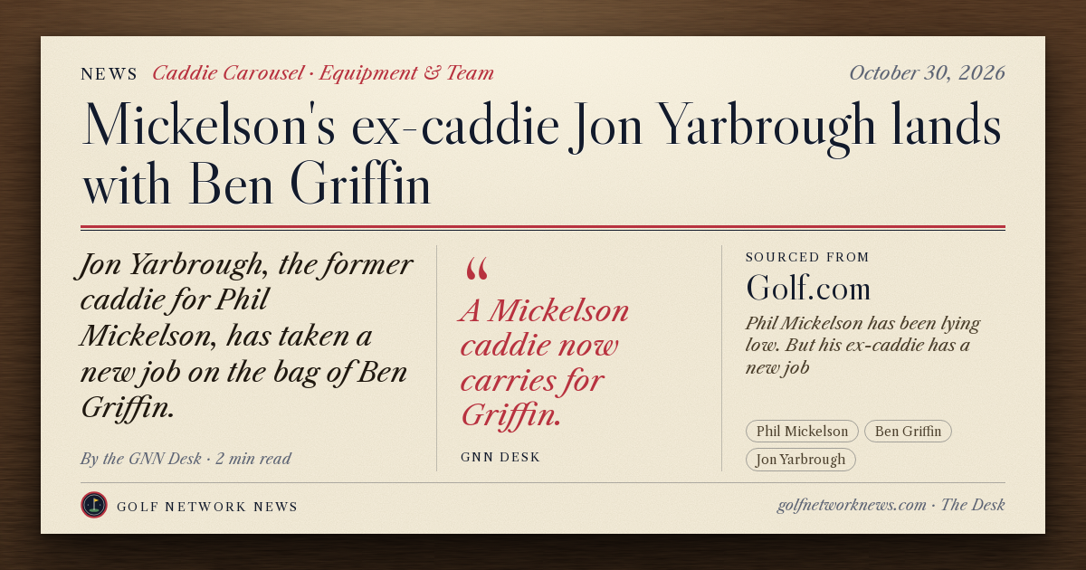 GNN Desk card: Mickelson's ex-caddie Jon Yarbrough lands with Ben Griffin