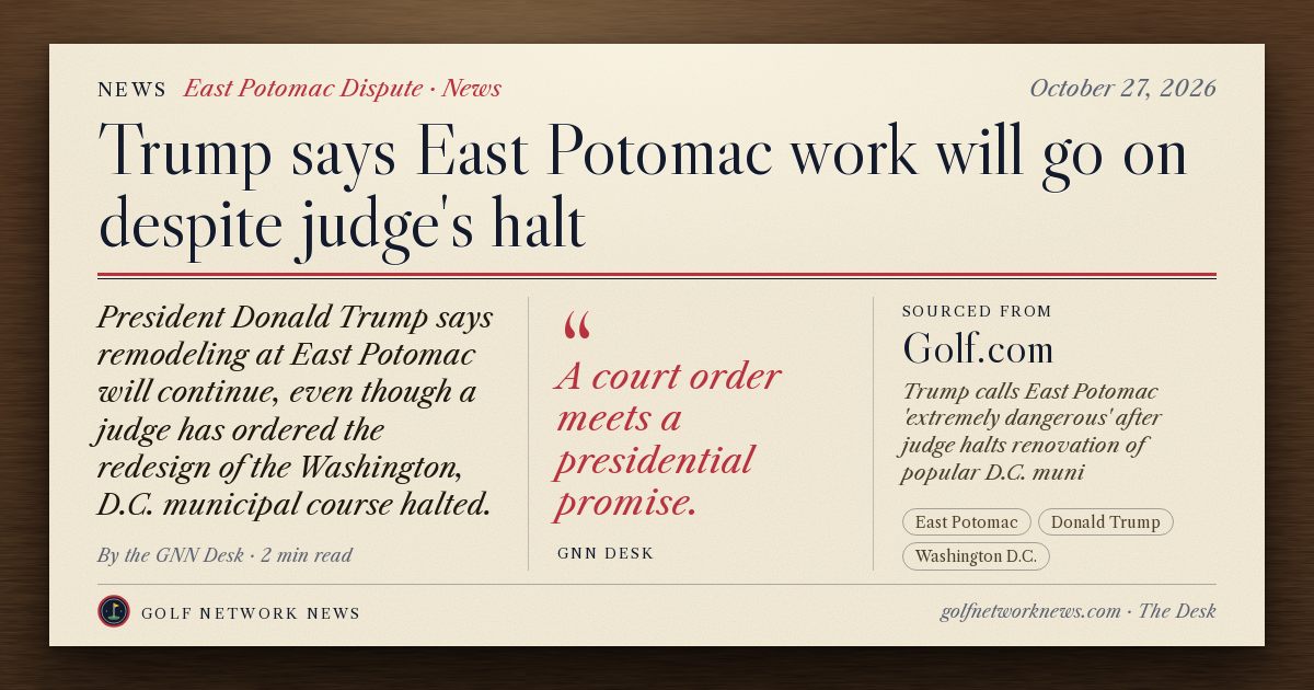 GNN Desk card: Trump says East Potomac work will go on despite judge's halt
